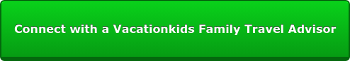 Connect with a Vacationkids Family Travel Advisor